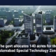 The govt allocates 140 acres for the Islamabad Special Technology Zone