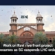 Work on Ravi riverfront project resumes as SC suspends LHC order