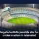 Margalla foothills possible site for a cricket stadium in Islamabad
