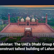 Pakistan: The UAE's Dhabi Group to construct tallest building of Lahore