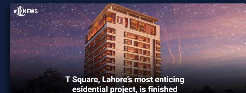 T Square, Lahore's most enticing residential project, is finished