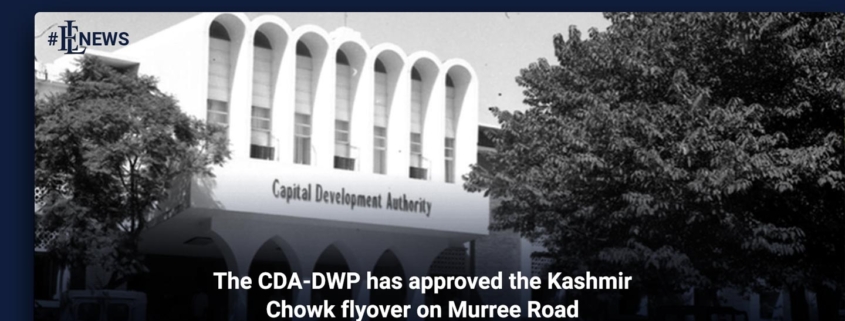 The CDA-DWP has approved the Kashmir Chowk flyover on Murree Road