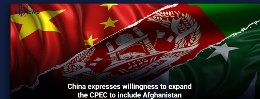 China expresses willingness to expand the CPEC to include Afghanistan