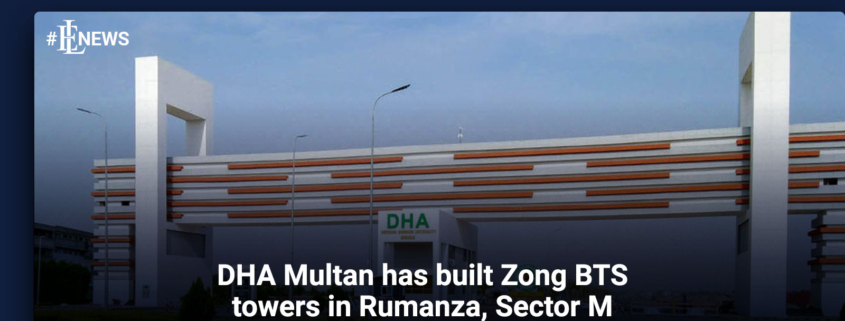 DHA Multan has built Zong BTS towers in Rumanza, Sector M