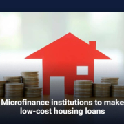 Microfinance institutions to make low-cost housing loans