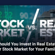 Should You Invest in Real Estate or Stock Market For Your Family