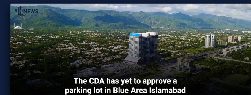 The CDA has yet to approve a parking lot in Blue Area Islamabad