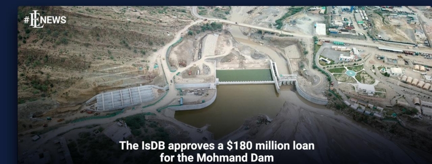 The IsDB approves a $180 million loan for the Mohmand Dam