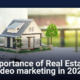 Importance of Real Estate Video Marketing in 2022