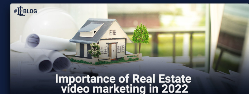 Importance of Real Estate Video Marketing in 2022