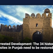 Arrested Development: The 34 historic sites in Punjab need to be restored