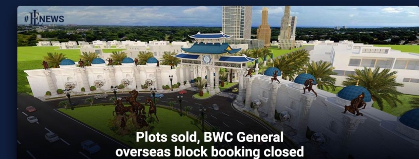 Plots sold, BWC General overseas block booking closed