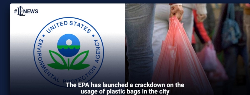 The EPA has launched a crackdown on the usage of plastic bags in the city