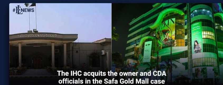 The IHC acquits the owner and CDA officials in the Safa Gold Mall case