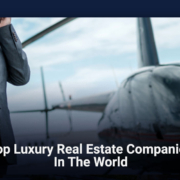Top Luxury Real Estate Companies in the World
