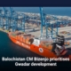 Balochistan CM Bizenjo prioritises Gwadar development