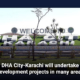 DHA City-Karachi will undertake development projects in many areas
