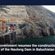 Government resumes the construction of the Naulong Dam in Baluchistan