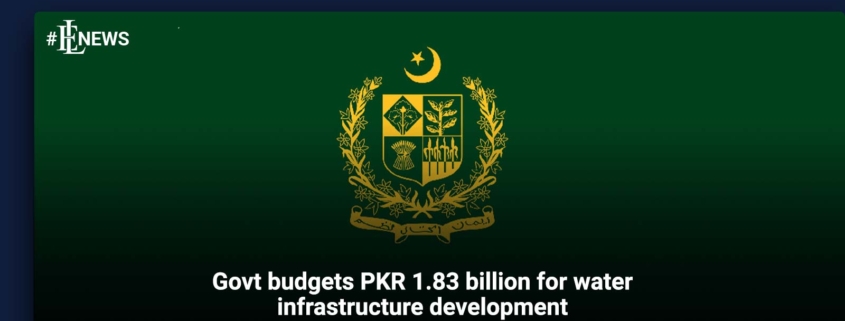 Govt budgets PKR 1.83 billion for water infrastructure development