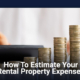 How To Estimate Your Rental Property Expenses