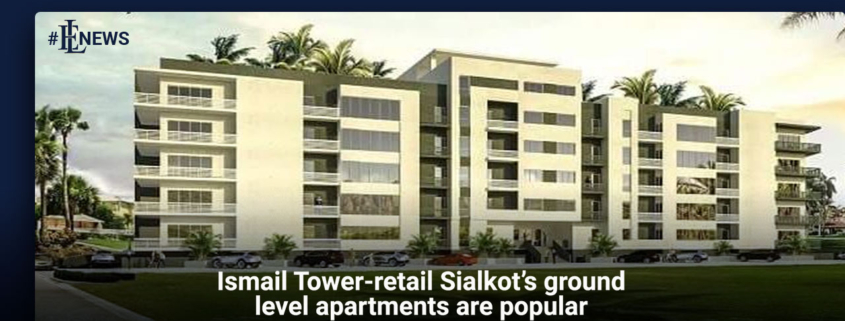 Ismail Tower-retail Sialkot's ground level apartments are popular