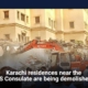 Karachi residences near the US Consulate are being demolished