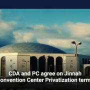 CDA and PC agree on Jinnah Convention Center Privatization terms