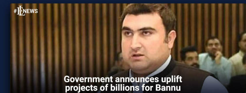 Government announces uplift projects of billions for Bannu