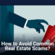 How to Avoid Common Real Estate Scams?