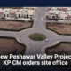 New Peshawar Valley Project: KP CM orders site office