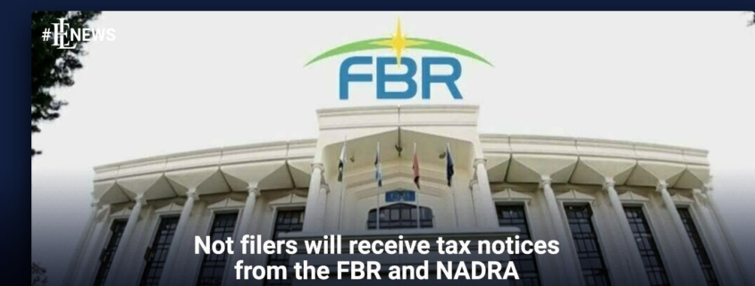 Not filers will receive tax notices from the FBR and NADRA