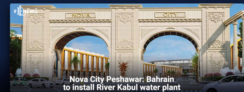 Nova City Peshawar: Bahrain to install River Kabul water plant
