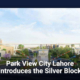 Park View City Lahore introduces the Silver Block