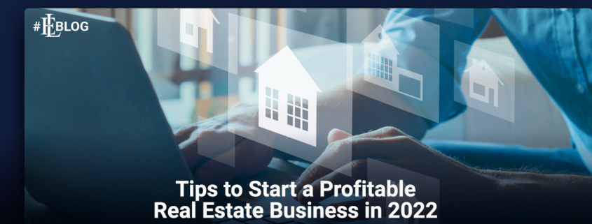 Tips to Start a Profitable Real Estate Business in 2022