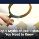 Top 5 Myths of Real Estate You Need to Know