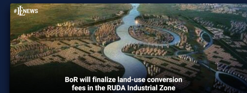 BoR will finalize land-use conversion fees in the RUDA Industrial Zone