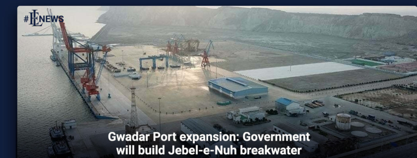 Gwadar Port expansion: Government will build Jebel-e-Nuh breakwater