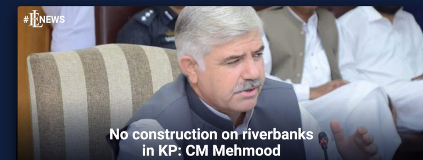 No construction on riverbanks in KP: CM Mehmood