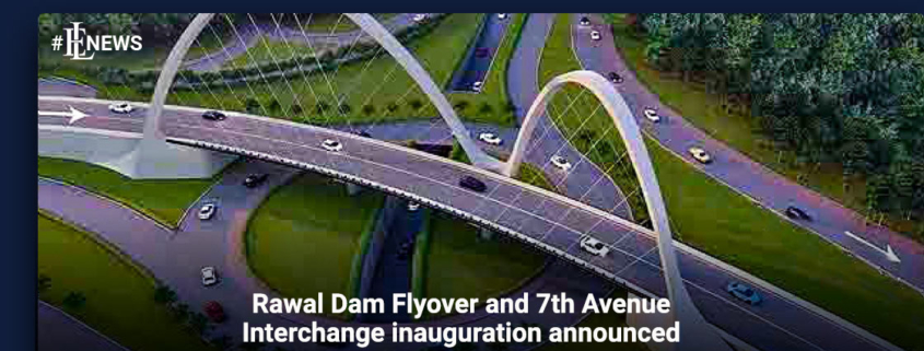 Rawal Dam Flyover and 7th Avenue Interchange inauguration announced