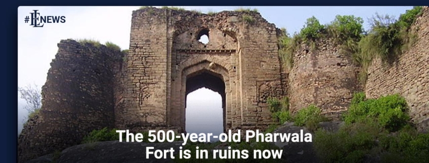 The 500-year-old Pharwala Fort is in ruins now
