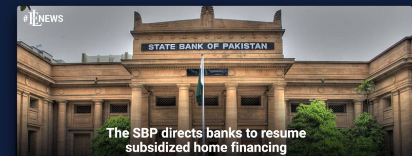 The SBP directs banks to resume subsidized home financing