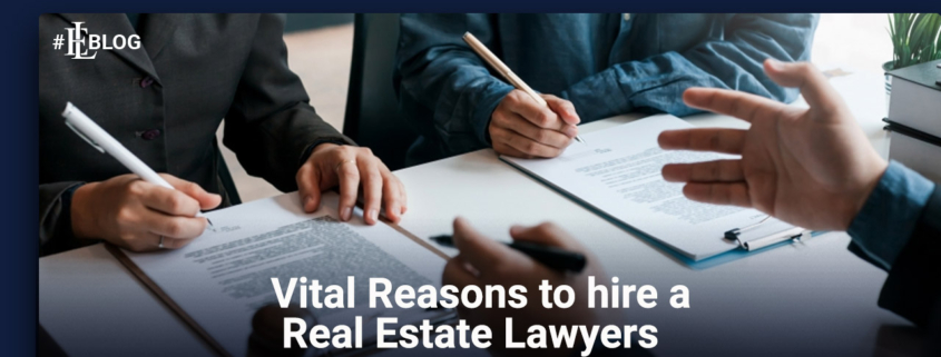 Vital Reasons to Hire a Real Estate Lawyers