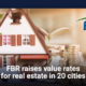 FBR raises value rates for real estate in 20 cities