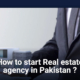 How to Start a Real Estate Agency in Pakistan?