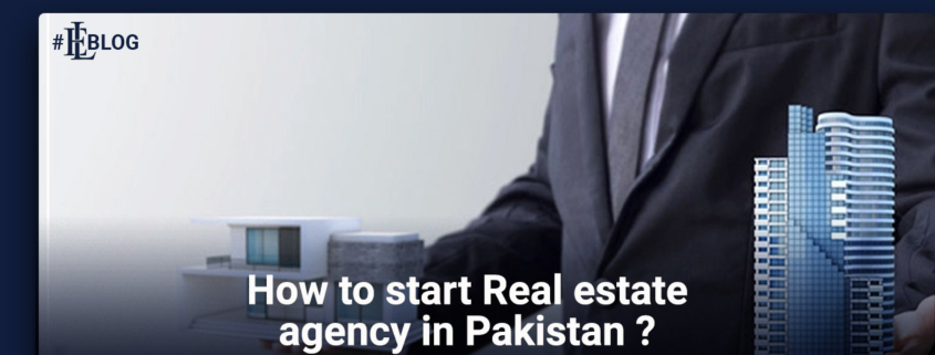 How to Start a Real Estate Agency in Pakistan?