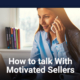 How to talk With Motivated Sellers