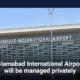Islamabad International Airport will be managed privately