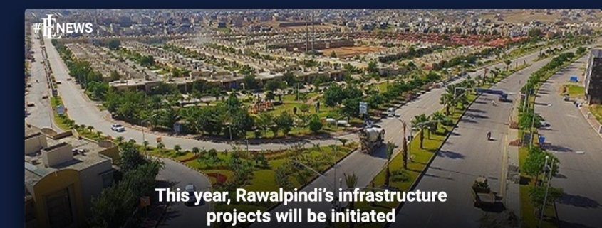 This year, Rawalpindi's infrastructure projects will be initiated