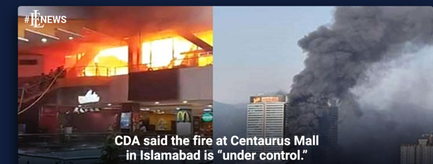 CDA said the fire at Centaurus Mall in Islamabad is "under control."