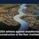 RUDA advises against unauthorized construction in the Ravi riverbed